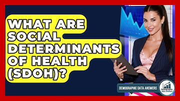 What Are Social Determinants Of Health (SDOH)? - Demographic Data Answers