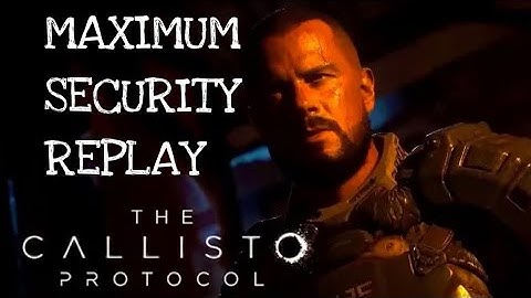 THE CALLISTO PROTOCOL: COLONY, MAXIMUM SECURITY WALKTHROUGH - PART 17 !!!