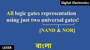 Logic gates representation using Universal gates (NAND & NOR) [in bangla]