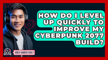 How Do I Level Up Quickly To Improve My Cyberpunk 2077 Build? - Video Gamers Vault