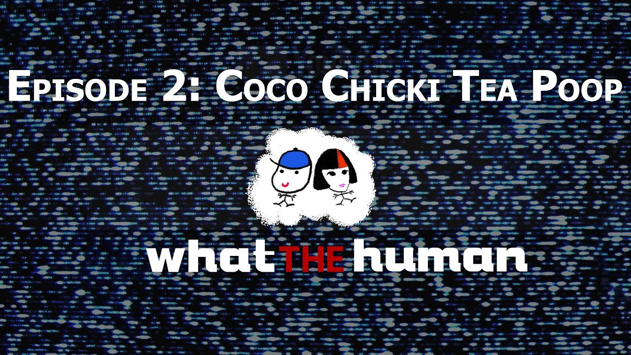 Episode 2: Coco Chicki Tea Poop | What The Human Podcast