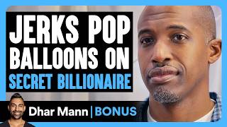 Jerks POP BALLOONS On Secret Billionaire | Dhar Mann Bonus!