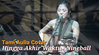 Tami Aulia Cover || Hingga Akhir Waktu - Nineball