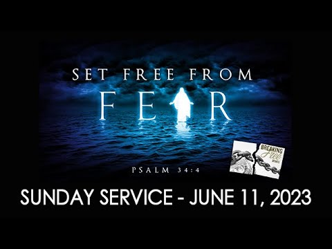 06/11/2023 11:00 service - "Breaking Free series: Set Free From Fear"