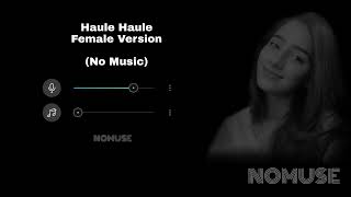 Haule Haule Female Version Without Music| NOMUSE |