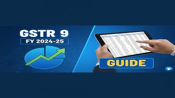 GSTR 9  FY 2024 25 Guide