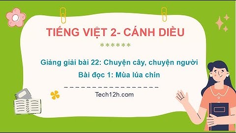 Giảng giải bài 22 - Bài đọc 1: Mùa lúa chín | Tiếng Việt 2 Cánh diều