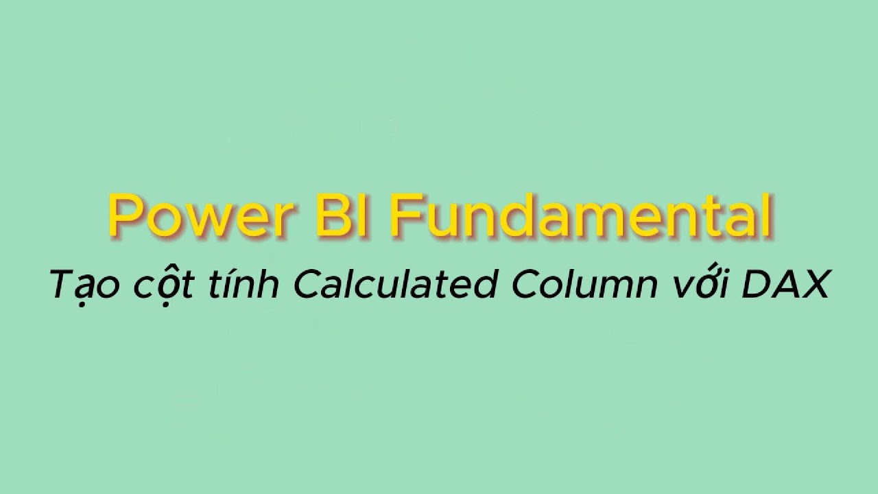 2.11 Tạo cột tính Calculated Column với DAX - YouTube