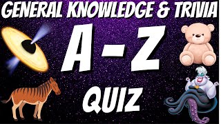 AZ General Knowledge & Trivia Quiz, 26 Questions, Answers are in alphabetical order. Try to beat 20