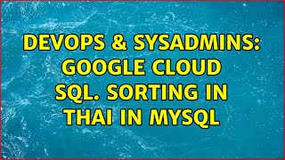 DevOps & SysAdmins: Google Cloud SQL. Sorting in THAI in mysql