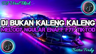 DJ BUKAN KALENG KALENG x MELODY NGULAR ENAFF REMIX VIRAL TIK TOK TERBARU !!!