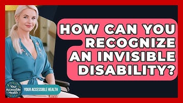 How Can You Recognize An Invisible Disability? - Your Accessible Health