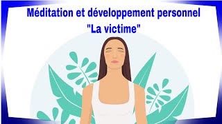 Je médite pour mon développement personnel: La victime ?‍♂️?‍♀️