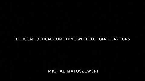 Efficient optical computing with exciton-polaritons - Michał Matuszewski
