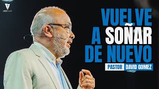 Vuelve a Soñar de nuevo | Pastor David Gomez | Vital Church