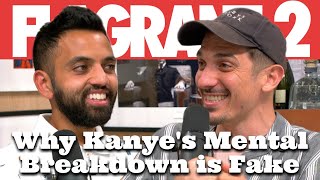 Why Kanye's Mental Breakdown is Fake | Flagrant 2 with Andrew Schulz and Akaash Singh