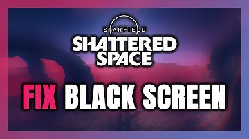 How to FIX Starfield Shattered Space Black Screen!