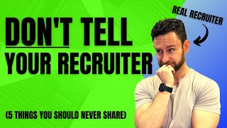 5 Things You Should NEVER Tell a Recruiter
