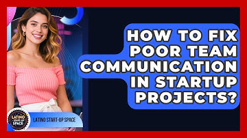 How To Fix Poor Team Communication In Startup Projects? - Latino Start Up Space