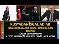 PUTİN KARABAĞDAN  AZERBAYCANA İŞGAL PLANI KARABAĞDA RUSÇA RESMİ DİL ADIMI  TÜRKİYE PAKİSTAN TEPKİLİ