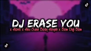 DJ ERASE YOU X ALONE X AKU SUKA BODY AISYAH X BOM DIGI BOM MENGKANE