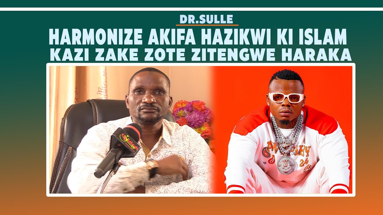 DR SULLEHARMONIZE AKIFA HAZIKWI KI ISLAMKAZI ZAKE ZOTE ZITENGWEANATAKIWA KUOMBA MSAMAHA HARAKA