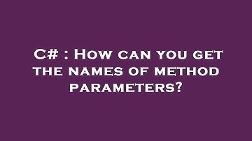 C# : How can you get the names of method parameters?