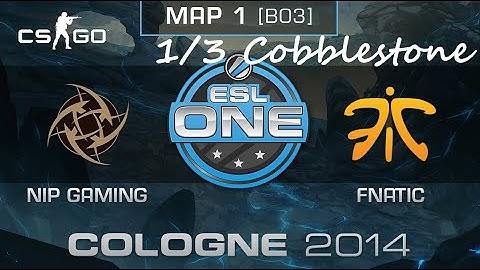 NiP vs Fnatic - 1/3 Cobblestone. Мажор ESL One Cologne 2014 Финал. CS:GO