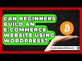 Can Beginners Build an E-Commerce Website Using WordPress? | WP Solutions Guru News