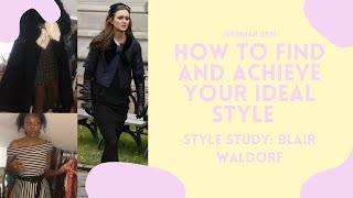 How To Find And Achieve Your Ideal Style Style Study Ep 02- Blair Waldorf