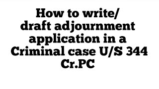 How to write/draft adjournment application in a Criminal case U/S-344 Cr.PC? By Sir Arjun Advocate