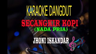 Karaoke Secangkir Kopi Nada Pria - Jhoni Iskandar (Karaoke Dangdut Tanpa Vocal)