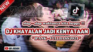 DJ KHAYALAN JADI KENYATAAN - IPANK FULLBAS VIRAL‼️TIK TOK 2024|| PAGI PETANG KUHIDUP DI PERANTAUAN..