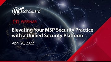 Webinar: Elevating Your MSP Security Practice with a Unified Security Platform - 28 Apr 2022