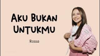 Rossa - Aku Bukan Untukmu (Lirik)