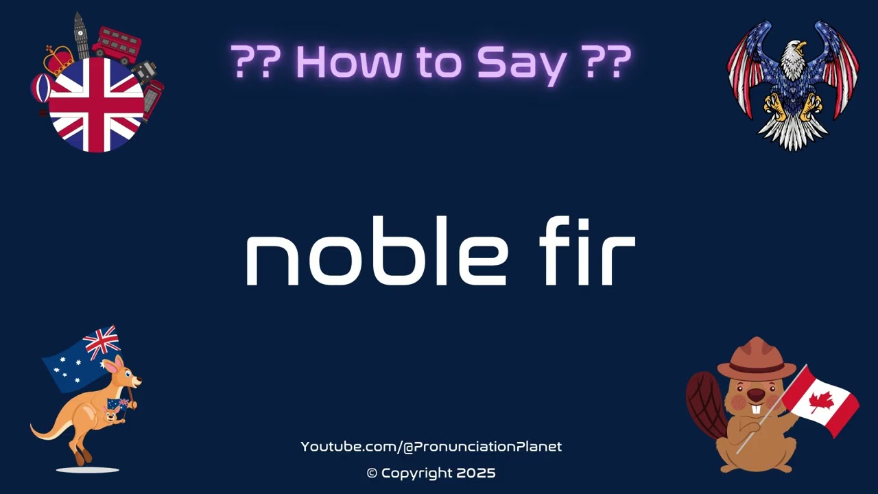 🌲👑 How to Pronounce noble fir? (CORRECTLY) | Pronunciation Planet