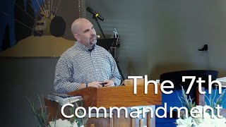 The 7th Commandment - Do Not Commit Adultery - Pastor James Perry