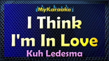 I Think I'm In Love - KARAOKE in the style of KUH LEDESMA