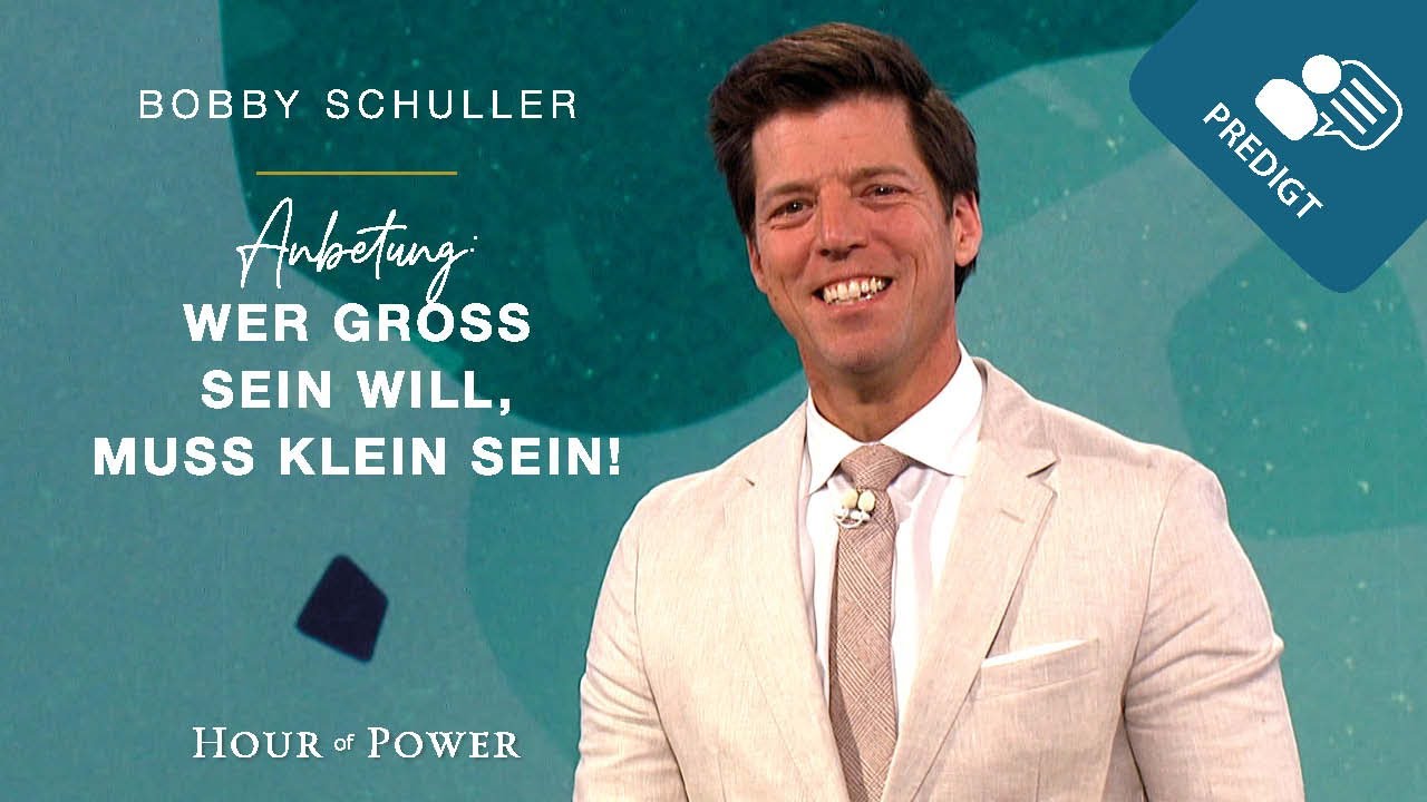 Anbetung: Wer groß sein will, muss klein sein! - Predigt von Bobby Schuller