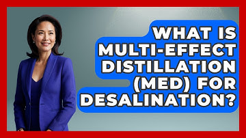 What Is Multi-Effect Distillation (MED) For Desalination? - Water Science For Everyone