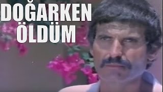 Doğarken Öldüm - Türk Filmi