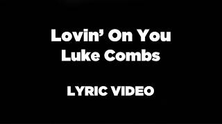 Lovin' On You - Luke Combs LYRIC VIDEO