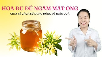 Cách sử dụng Hoa Đu Đủ Đực ngâm Mật Ong hiệu quả nhất