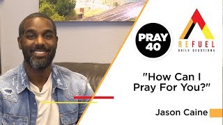 Jason Caine / How Can I Pray For You?