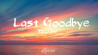 7ru7h - Last Goodbye ( Lyrics )