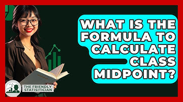 What Is The Formula To Calculate Class Midpoint? - The Friendly Statistician