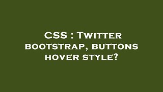 CSS : Twitter bootstrap, buttons hover style?