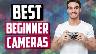 Best Beginner Cameras in 2020 [Top 5 Picks For Beginners]