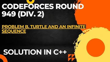 Codeforces Round 949 (Div. 2) Problem B. Turtle and an Infinite Sequence Full Solution In C++