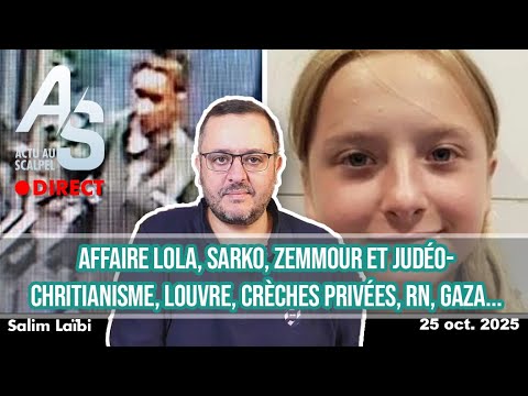 Actu Scalpel 25 Oct 25 Affaire Lola Sarko Judéo Chritianisme Louvre Crèches Privées RN